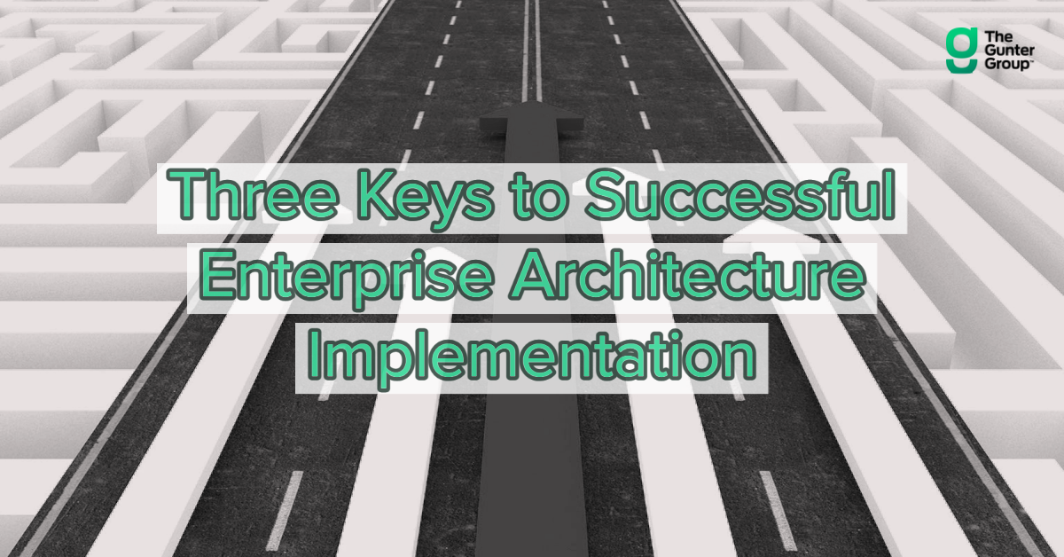 3 Keys to Successful Enterprise Architecture Implementation