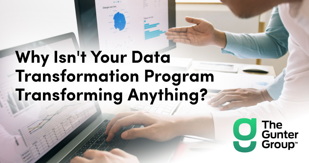 The Gunter Group - WHY ISN’T YOUR DATA TRANSFORMATION PROGRAM ...